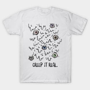 Creep It Real. T-Shirt